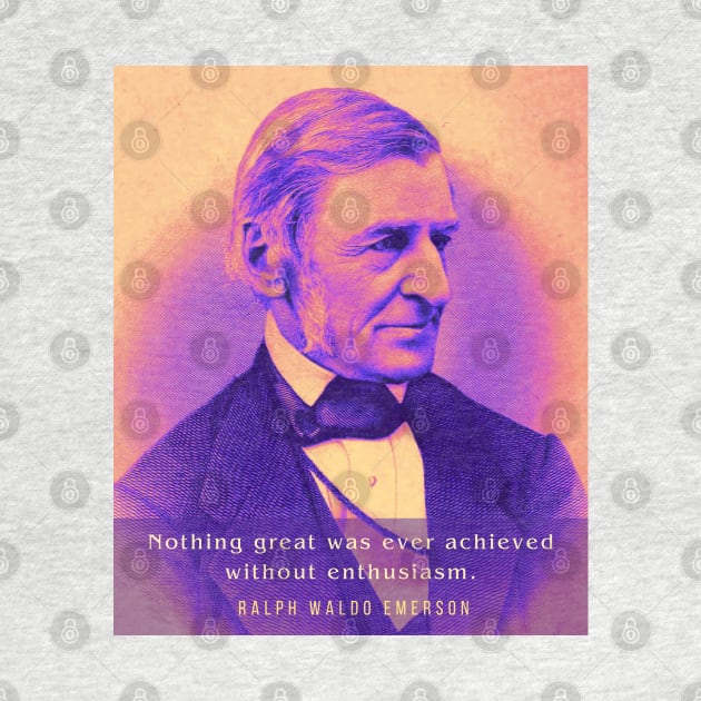 Ralph Waldo Emerson portrait and quote: Nothing Great Was Ever Achieved Without Enthusiasm by artbleed